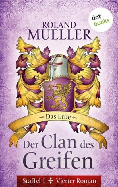Der Clan des Greifen - Staffel I. Vierter Roman: Das Erbe, Roland Mueller - Ebook - 9783955207403