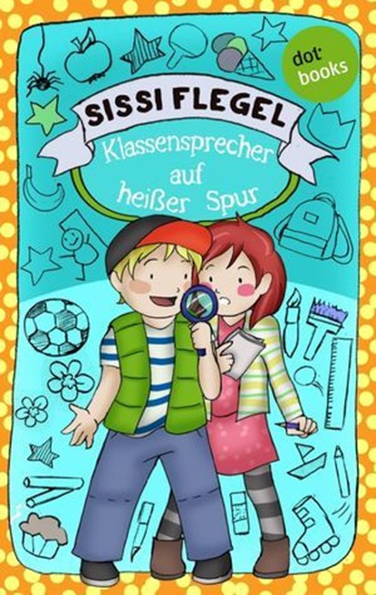 Die Grundschul-Detektive - Band 2: Klassensprecher auf heißer Spur, Sissi Flegel - Ebook - 9783955207540
