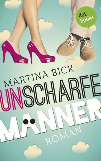Unscharfe Männer, Martina Bick - Ebook - 9783955207670