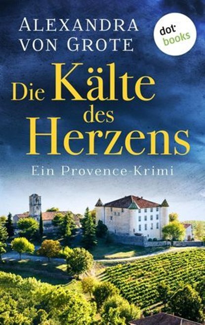 Die Kälte des Herzens: Ein Provence-Krimi - Band 2, Alexandra von Grote - Ebook - 9783955207700