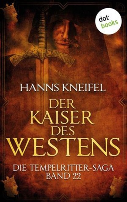 Die Tempelritter-Saga - Band 22: Der Kaiser des Westens, Hanns Kneifel - Ebook - 9783955208332