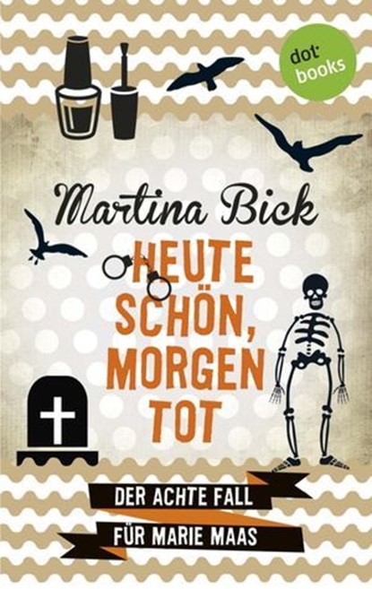 Heute schön, morgen tot: Der achte Fall für Marie Maas, Martina Bick - Ebook - 9783955208424