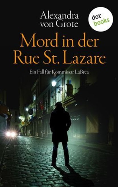 Mord in der Rue St. Lazare: Der erste Fall für Kommissar LaBréa, Alexandra von Grote - Ebook - 9783955208431