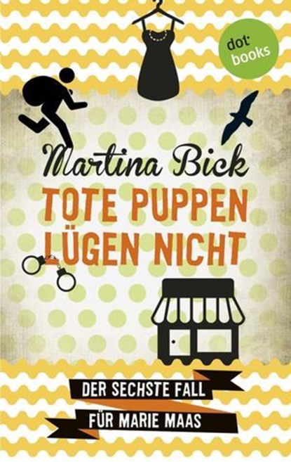 Tote Puppen lügen nicht: Der sechste Fall für Marie Maas, Martina Bick - Ebook - 9783955208769