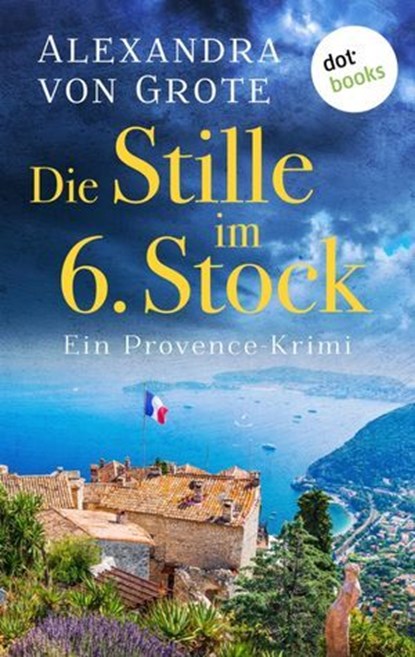Die Stille im 6. Stock: Ein Provence-Krimi - Band 4, Alexandra von Grote - Ebook - 9783955208967