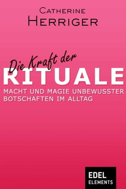 Die Kraft der Rituale, Catherine Herriger - Ebook - 9783955305802