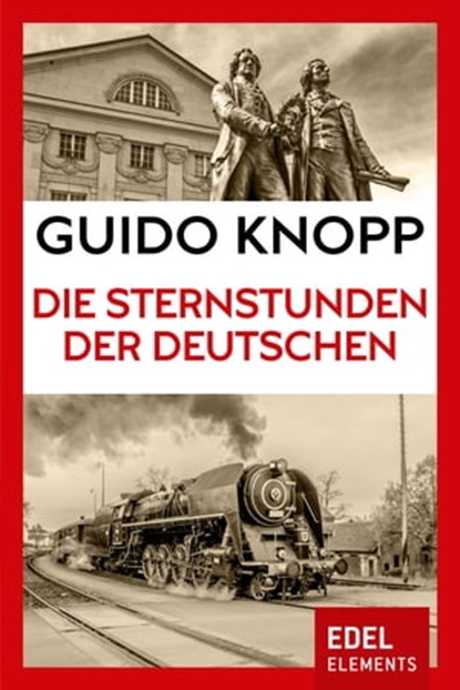 Die Sternstunden der Deutschen, Guido Knopp - Ebook - 9783955309695