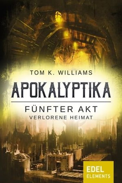 Apokalyptika – Fünfter Akt: Verlorene Heimat, Tom K. Williams - Ebook - 9783955309787
