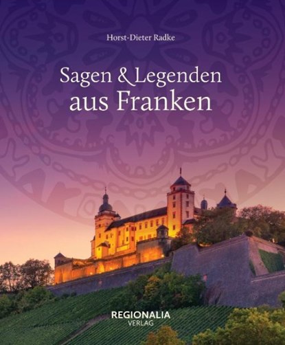 Sagen und Legenden aus Franken, Horst-Dieter Radke - Gebonden - 9783955403607