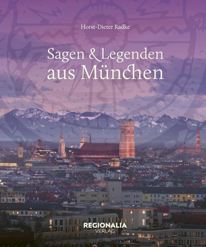 Sagen und Legenden aus München, Horst-Dieter Radke - Gebonden - 9783955404185
