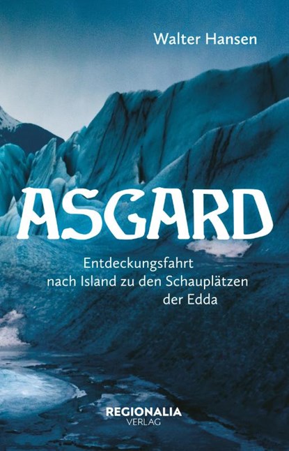 Asgard - Eine Reise in die Götterwelt der Germanen, Walter Hansen - Paperback - 9783955404383