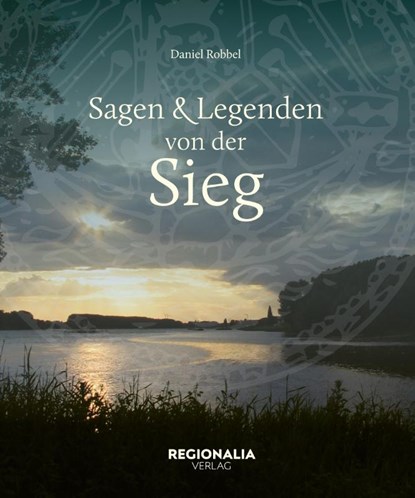 Sagen und Legenden von der Sieg, Daniel Robbel - Gebonden - 9783955404437