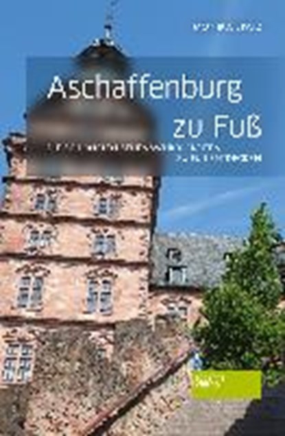 Spatz, M: Aschaffenburg zu Fuß, SPATZ,  Monika - Paperback - 9783955421977