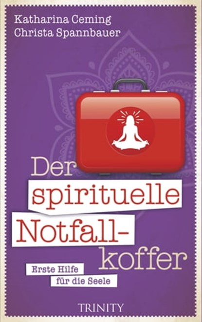 Der spirituelle Notfallkoffer, Katharina Ceming ; Christa Spannbauer - Ebook - 9783955503055