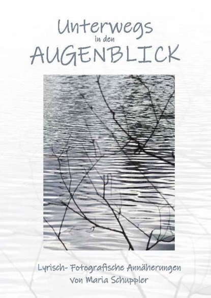 Unterwegs in den Augenblick, Maria Schuppler - Paperback - 9783955511807