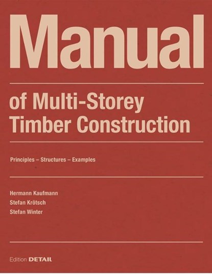 Manual of Multistorey Timber Construction, Hermann Kaufmann ; Stefan Krotsch ; Stefan Winter - Paperback - 9783955535810