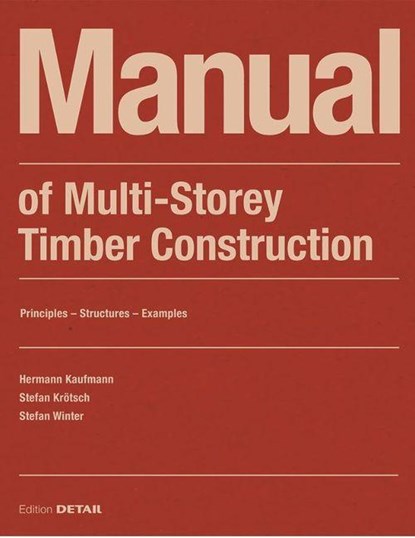 Manual of Multistorey Timber Construction, Hermann Kaufmann ; Stefan Krotsch ; Stefan Winter - Paperback - 9783955535810