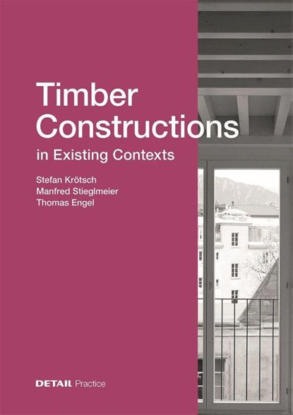 Timber Constructions in Existing Contexts, Stefan Krotsch ; Manfred Stieglmeier ; Thomas Engel - Gebonden - 9783955536589