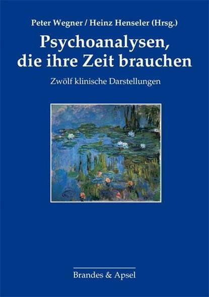 Psychoanalysen, die ihre Zeit brauchen, Peter Wegner ;  Heinz Henseler - Gebonden - 9783955580506