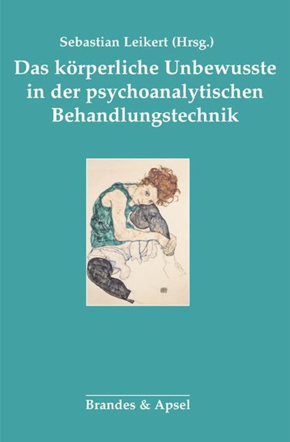 Das körperliche Unbewusste in der psychoanalytischen Behandlung, Sebastian Leikert - Gebonden - 9783955583156