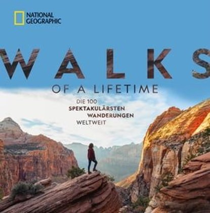 National Geographic: Walks of a lifetime - Die 100 spektakulärsten Wanderungen weltweit., Kate Siber - Ebook - 9783955593070