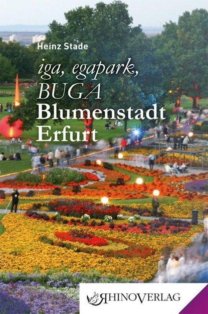 iga, egapark, BUGA: Blumenstadt Erfurt, Heinz Stade - Gebonden - 9783955600358