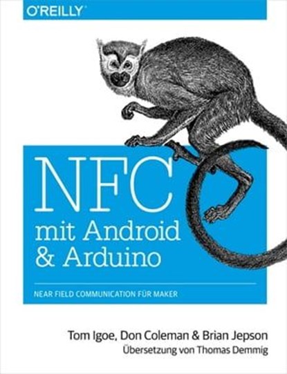 NFC mit Android und Arduino, Tom Igoe ; Don Coleman ; Brian Jepson - Ebook - 9783955618445
