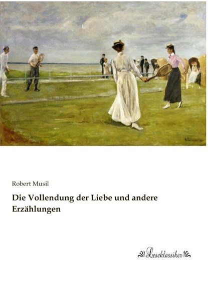 Die Vollendung der Liebe und andere Erzählungen, Robert Musil - Paperback - 9783955635428