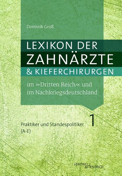 Lexikon der Zahnärzte und Kieferchirurgen im "Dritten Reich" und im Nachkriegsdeutschland, Dominik Groß - Gebonden - 9783955656638