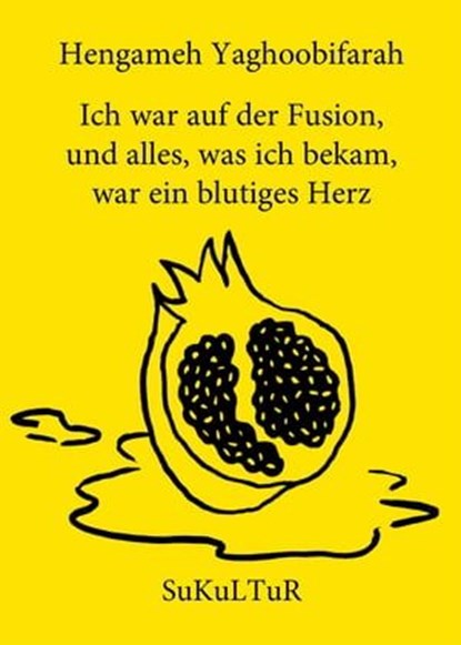 Ich war auf der Fusion, und alles, was ich bekam, war ein blutiges Herz, Hengameh Yaghoobifarah - Ebook - 9783955660970