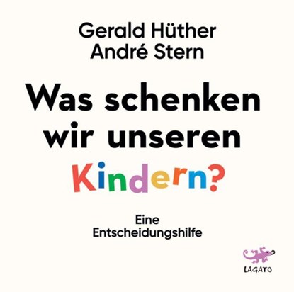 Was schenken wir unseren Kindern?, Gerald Hüther ; André Stern - AVM - 9783955679750
