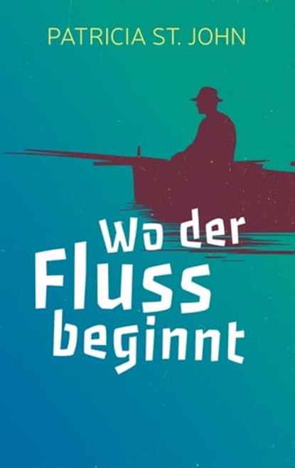 Wo der Fluss beginnt, Patricia St John ; Bibellesebund - Ebook - 9783955683207