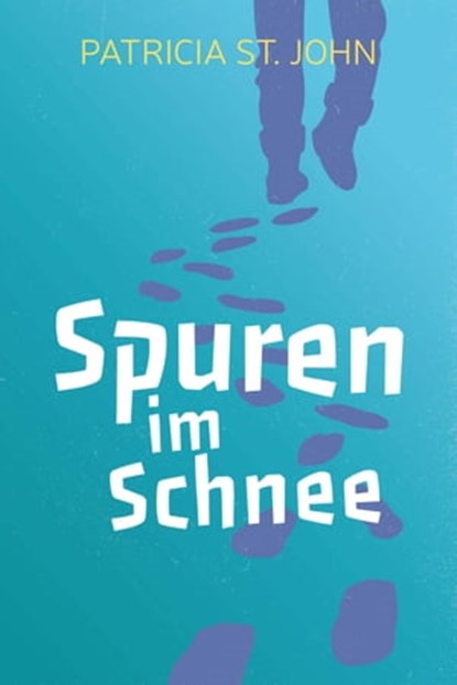 Spuren im Schnee, Patricia St John ; Bibellesebund - Ebook - 9783955683221