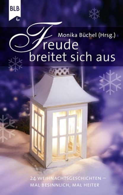 Freude breitet sich aus, Monika Büchel ; Elisabeth Büchle ; Peter Hahne ; Lotte Bormuth ; Lydia Nietfeld ; Susanne Hornfischer ; Gurdrun Paladey ; Marc André Walther ; Dietrich Koller ; Ingrid Boller ; Hannelore Schnapp ; Marlis Büsching ; Albrecht Gralle ; Susanne Koch ; Brigitt - Ebook - 9783955683573