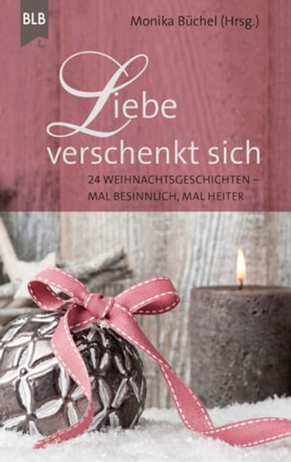 Liebe verschenkt sich, Christel Brodbeck ; Susanne Koch ; Stephanie Platte ; Karin Baltensperger ; Hannelore Schnapp ; Monika Büchel ; Michael Jahnke ; Ursula Schröder ; Elisabeth Büchle ; Susanne Hornfischer ; Gretel von Holst ; Anneli Klipphahn ; Bibellesebund - Ebook - 9783955684068