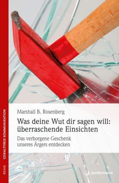 Was deine Wut dir sagen will: überraschende Einsichten, Marshall B. Rosenberg - Ebook - 9783955710484