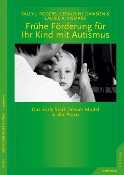 Frühe Förderung für Ihr Kind mit Autismus, Laurie A. Vismara ; Geraldine Dawson ; Sally J. Rogers - Ebook - 9783955715229