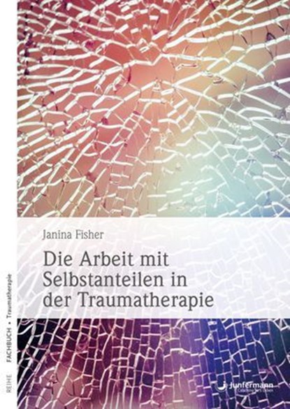 Die Arbeit mit Selbstanteilen in der Traumatherapie, Janina Fisher - Ebook - 9783955717933