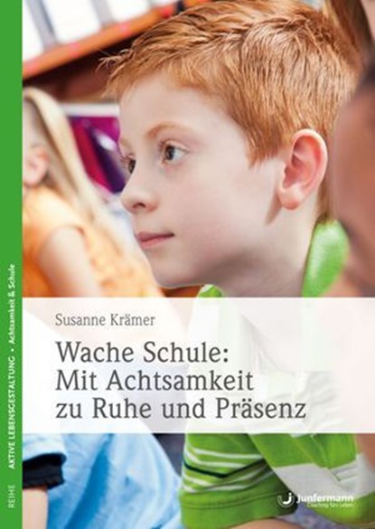 Wache Schule: Mit Achtsamkeit zu Ruhe und Präsenz, Susanne Krämer - Ebook - 9783955718022