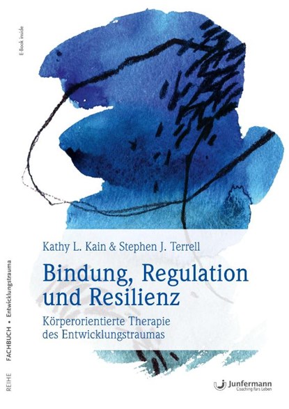 Bindung, Regulation und Resilienz, KAIN,  Kathy L. ; Terrell, Stephen J. - Paperback - 9783955718367