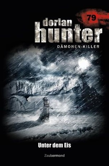 Dorian Hunter 79 – Unter dem Eis, Uwe Voehl ; Catherine Parker - Ebook - 9783955720797