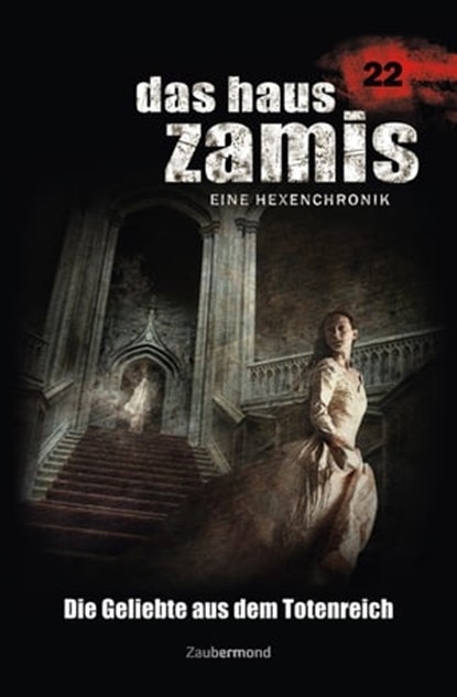 Das Haus Zamis 22 - Die Geliebte aus dem Totenreich, Uwe Voehl ; Logan Dee ; Catalina Corvo - Ebook - 9783955722227