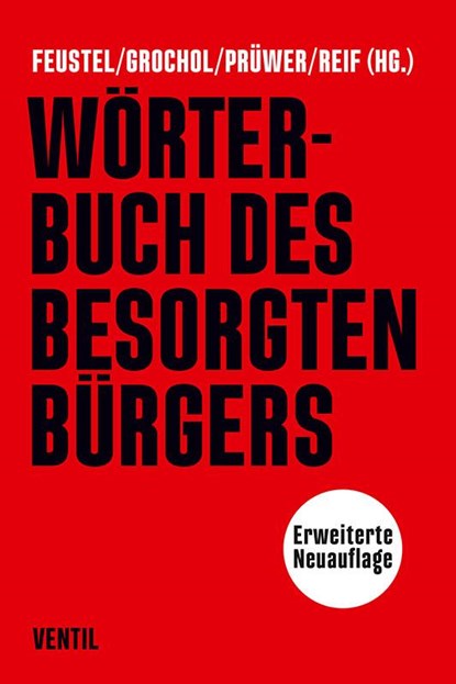 Wörterbuch des besorgten Bürgers, Robert Feustel ;  Nancy Grochol ;  Tobias Prüwer ;  Franziska Reif - Paperback - 9783955750886