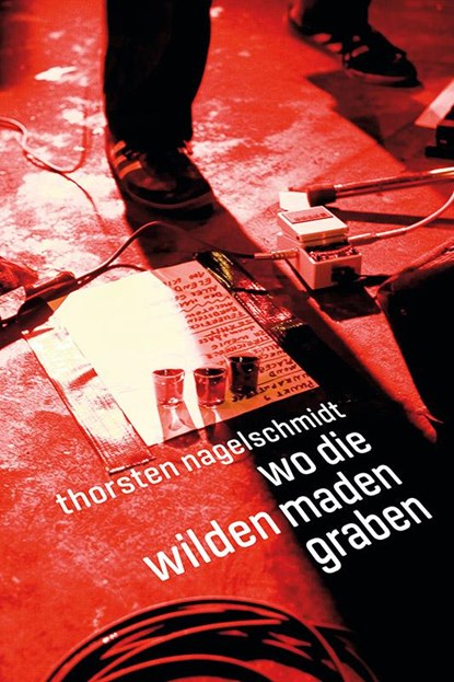 Wo die wilden Maden graben, Thorsten Nagelschmidt - Gebonden - 9783955751494