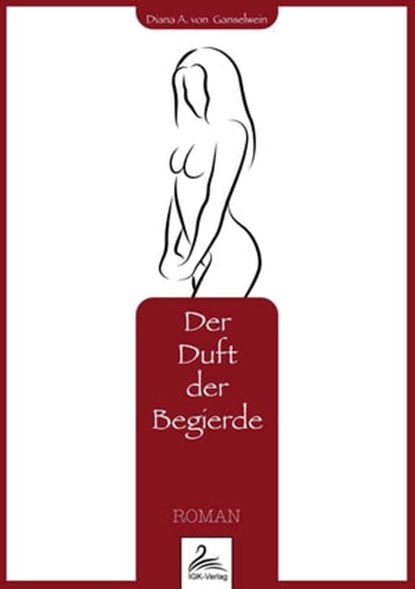 Der Duft der Begierde, Diana A. von Ganselwein - Ebook - 9783955771942