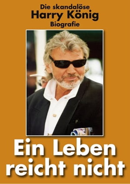 Ein Leben reicht nicht, Harry König - Ebook - 9783955772932
