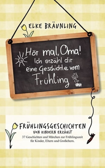 Hör mal, Oma! Ich erzähle Dir eine Geschichte vom Frühling, Elke Bräunling - Ebook - 9783955773250