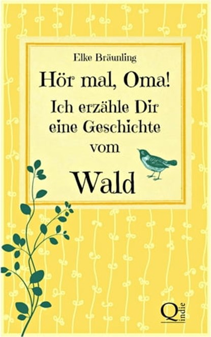 Hör mal, Oma! Ich erzähle Dir eine Geschichte vom Wald, Elke Bräunling - Ebook - 9783955773311