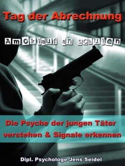 Tag der Abrechnung - Amoklauf an Schulen, Dipl. Psychologe Jens Seidel - Ebook - 9783955773540