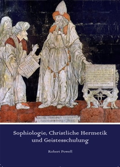 Sophiologie, Christliche Hermetik und Geistesschulung, Robert Powell ; Krista Kösters ; Ronald Richter - Ebook - 9783955773847
